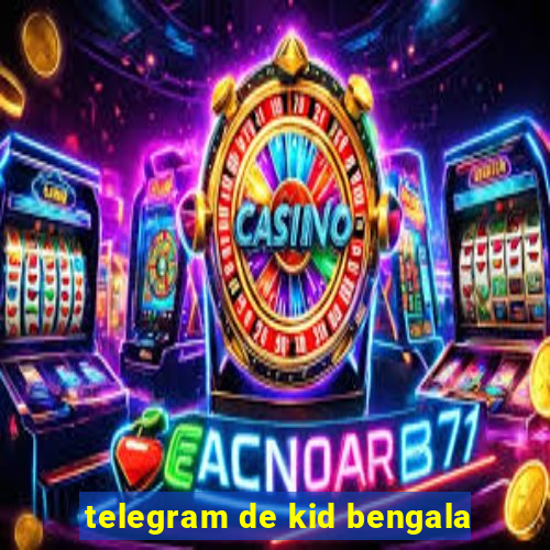 telegram de kid bengala